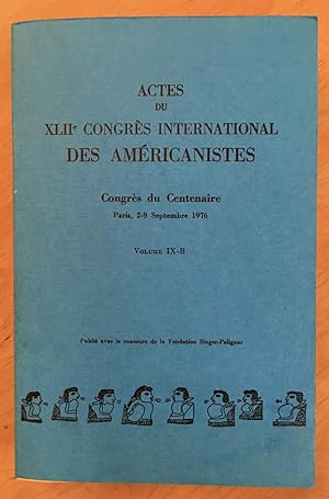 Actes du XLIIe Congres International des Americanistes, Volume IX-B, Congrès du Centenaire. Paris...