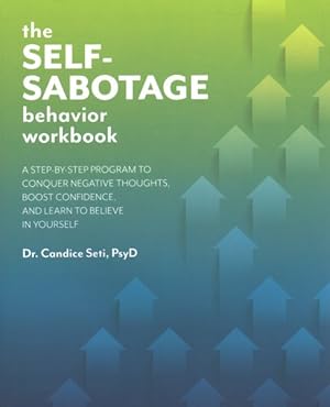 Immagine del venditore per Self-Sabotage Behavior : A Step-by-Step Program to Conquer Negative Thoughts, Boost Confidence, and Learn to Believe in Yourself venduto da GreatBookPrices