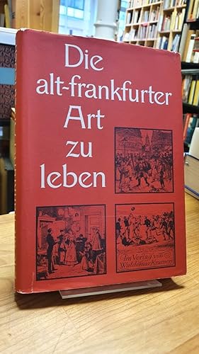 Die alt-frankfurter Art zu leben - Anhand von Zeichnungen der Kleinen Presse aus den Jahren 1885 ...