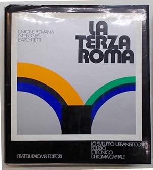 La terza Roma. Lo sviluppo urbanistico edilizio e tecnico di Roma capitale.