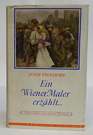 Seller image for Ein Wiener Maler erzhlt. Mein Leben und meine Modelle. Mit zahlr. Abb. u. 8 Farbtafeln for sale by Der Buchfreund
