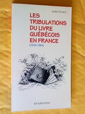 Bild des Verkufers fr Les tribulations du livre qubcois en France (1959-1985) zum Verkauf von Claudine Bouvier