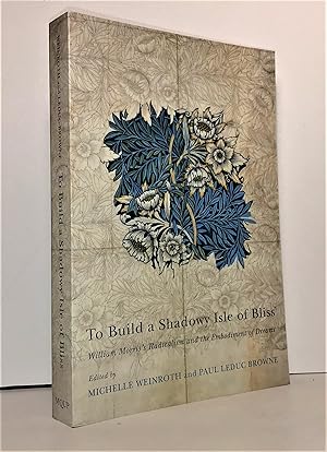 Seller image for To Build a Shadowy Isle of Bliss : William Morris's Radicalism and the Embodiment of Dreams for sale by Librairie Orphe