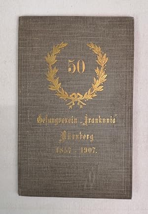 Gedenkschrift zum 50jährigen Jubiläum des Gesangverein Frankonia. Gesangverein "Frankonia" Nürnbe...
