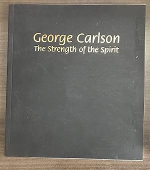 Seller image for George Carlson: The Strength of the Spirit - Carlson, George for sale by Big Star Books