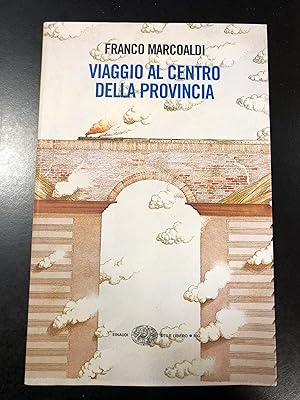 Marcoaldi Franco. Viaggio al centro della provincia. Einaudi 2009 - I.