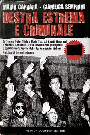 DESTRA ESTREMA E CRIMINALE. DA STEFANO DELLE CHIAIE A MARIO TUTI, DAI FRATELLI FIORAVANTI A MASSI...