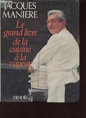 Bild des Verkufers fr Le grand livre de la cuisine  la vapeur. zum Verkauf von Le-Livre
