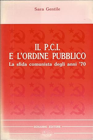 Immagine del venditore per IL P.C.I. E L'ORDINE PUBBLLICO - LA SFIDA COMUNISTA DEGLI ANNI '70 INTERVENTI - 4 - venduto da Libreria Rita Vittadello