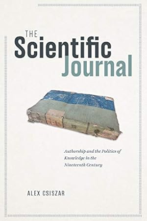 Seller image for The Scientific Journal: Authorship and the Politics of Knowledge in the Nineteenth Century by Csiszar, Alex [Paperback ] for sale by booksXpress