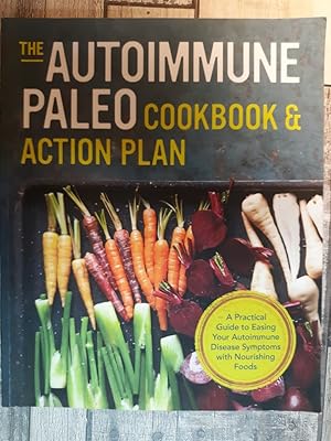 Imagen del vendedor de Autoimmune Paleo Cookbook & Action Plan: A Practical Guide to Easing Your Autoimmune Disease Symptoms with Nourishing Food a la venta por Archives Books inc.