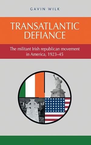 Seller image for Transatlantic Defiance: The Militant Irish Republican Movement in America, 1923-45 by Gavin, Wilk [Hardcover ] for sale by booksXpress