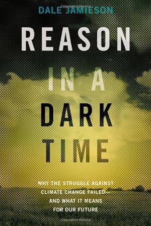 Seller image for Reason in a Dark Time: Why the Struggle Against Climate Change Failed -- and What It Means for Our Future by Jamieson, Dale [Hardcover ] for sale by booksXpress