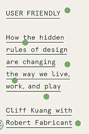 Immagine del venditore per User Friendly: How the Hidden Rules of Design Are Changing the Way We Live, Work, and Play by Kuang, Cliff, Fabricant, Robert [Paperback ] venduto da booksXpress