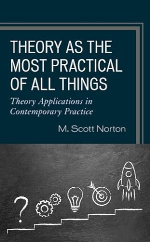 Imagen del vendedor de Theory as the Most Practical of All Things: Theory Applications in Contemporary Practice by Norton, M. Scott [Paperback ] a la venta por booksXpress