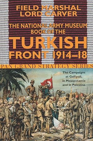Bild des Verkufers fr The National Army Museum Book of the Turkish Front 1914-18: The Campaigns at Gallipoli, in Mesopotamia and in Palestine zum Verkauf von The Glass Key