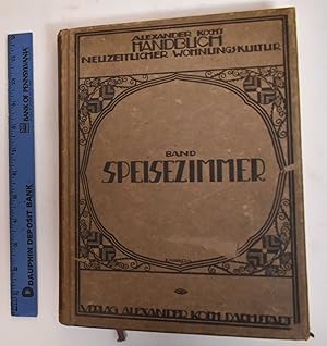 Alexander Koch's Handbuch Neuzeitlicher Wohnungs - Kultur. Band Speise-Zimmer