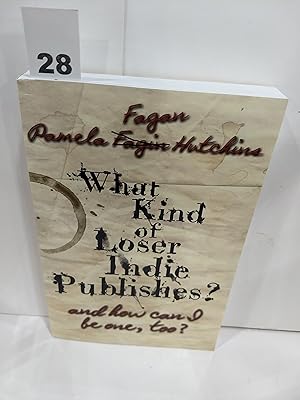 Seller image for What Kind of Loser Indie Publishes, and How Can I Be One Too? for sale by Fleur Fine Books