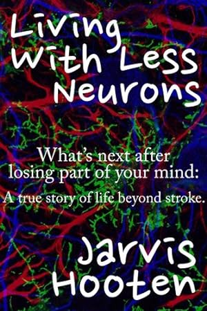 Seller image for Living With Less Neurons: What's next after losing part of your mind: A true story of life beyond stroke. [Hardcover ] for sale by booksXpress