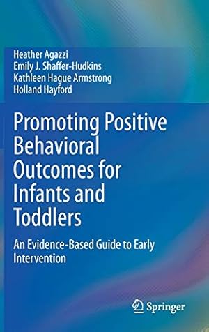 Bild des Verkufers fr Promoting Positive Behavioral Outcomes for Infants and Toddlers: An Evidence-Based Guide to Early Intervention by Agazzi, Heather, Shaffer-Hudkins, Emily J., Armstrong, Kathleen Hague, Hayford, Holland [Hardcover ] zum Verkauf von booksXpress