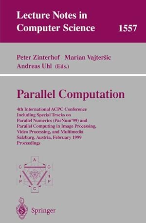 Bild des Verkufers fr Parallel Computation : 4th International ACPC Conference Including Special Tracks on Parallel Numerics (ParNum'99) and Parallel Computing in Image Processing, Video Processing, and Multimedia Salzburg, Austria, February 16-18, 1999, Proceedings zum Verkauf von AHA-BUCH GmbH