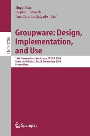 Seller image for Groupware: Design, Implementation, and Use : 11th International Workshop, CRIWG 2005, Porto de Galinhas, Brazil, September 25-29, 2005, Proceedings for sale by AHA-BUCH GmbH