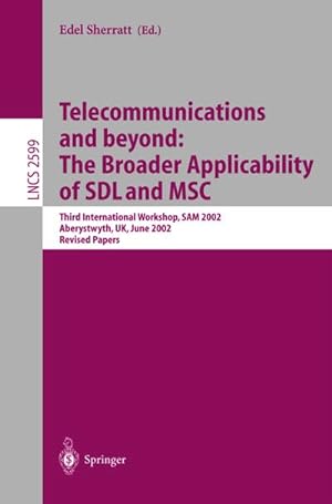 Seller image for Telecommunications and beyond: The Broader Applicability of SDL and MSC : Third International Workshop, SAM 2002, Aberystwyth, UK, June 24-26, 2002. Revised Papers for sale by AHA-BUCH GmbH