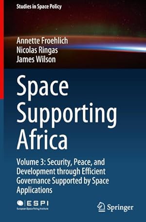 Bild des Verkufers fr Space Supporting Africa : Volume 3: Security, Peace, and Development through Efficient Governance Supported by Space Applications zum Verkauf von AHA-BUCH GmbH