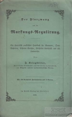 Der Flurzwang und die Markungs-Regulirung Ein theoretisch praktisches Handbuch für Geometer, Ort-...