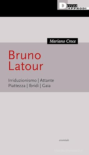 Imagen del vendedor de Bruno Latour. Irriduzionismo. Attante. Piattezza. Ibridi. Gaia a la venta por libreriauniversitaria.it