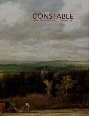 Constable : Impressions of Land, Sea and Sky