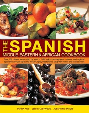 Seller image for Spanish, Middle Eastern & African Cookbook : Over 330 dishes shown step by step in 1400 colour photographs - classic and regional specialities included tapas and mezzes, spicy meat dishes, tangy fish curries and exotic sweets for sale by GreatBookPrices