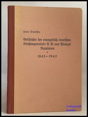 Geschichte der evangelisch-deutschen Kirchengemeinde A. B. von Ploiesti, Rumänien, 1843-1942.
