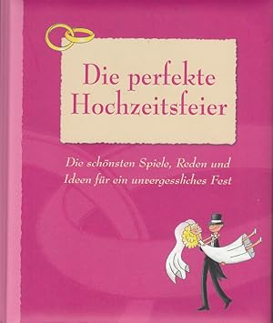Seller image for Die perfekte Hochzeitsfeier: Die schnsten Spiele, Reden und Ideen fr ein unvergessliches Fest for sale by Antiquariat Jterbook, Inh. H. Schulze