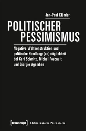 Politischer Pessimismus: Negative Weltkonstruktion und politische Handlungs(un)möglichkeit bei Ca...
