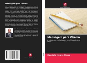 Immagine del venditore per Mensagem para Obama : A educao  a soluo para o conflito do Oriente Mdio venduto da AHA-BUCH GmbH