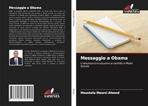 Immagine del venditore per Messaggio a Obama : L'istruzione  la soluzione al conflitto in Medio Oriente venduto da AHA-BUCH GmbH