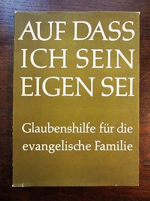 Seller image for Auf dass ich sein eigen sei. Glaubenshilfe für die evangelische Familie for sale by Rudi Euchler Buchhandlung & Antiquariat