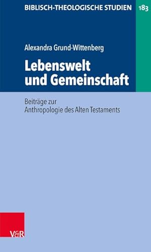 Bild des Verkufers fr Lebenswelt und Gemeinschaft: Beitrge zur Anthropologie des Alten Testaments (Biblisch-Theologische Studien, Band 183) zum Verkauf von buchversandmimpf2000