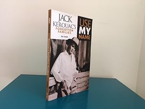 Seller image for Use My Name: Jack Kerouac's Forgotten Families for sale by Quinto Bookshop