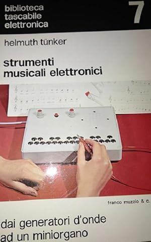 Immagine del venditore per Strumenti musicali elettronici: dai generatori d'onde a un miniorgano.: Biblioteca tascabile elettronica; 7. venduto da Studio Bibliografico Adige