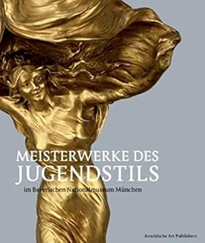 Michael Koch: Meisterwerke des Jugendstils im Bayerischen Nationalmuseum München.