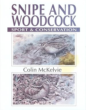 Immagine del venditore per SNIPE AND WOODCOCK: SPORT & CONSERVATION. By Colin Laurie McKelvie. venduto da Coch-y-Bonddu Books Ltd