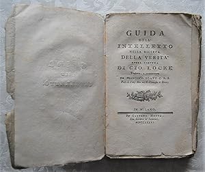 GUIDA DELL'INTELLETTO NELLA RICERCA DELLA VERITA'. OPERA POSTUMA DI GIO. LOCKE. TRADOTTA E COMMEN...