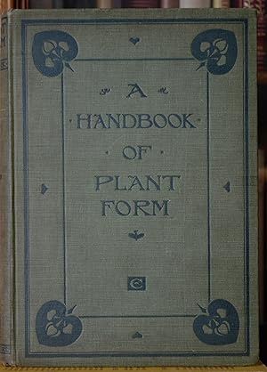 Imagen del vendedor de A Handbook of Plant Form For Students of Design, Art Schools,Teachers and Amateurs a la venta por James Howell Rare Books