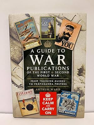 Seller image for A Guide to War Publications of the First & Second World War: From Training Guide to Propaganda Posters: From Training Guides to Propaganda Posters for sale by Elder Books
