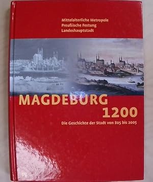 Magdeburg 1200 Mittelalterliche Metropole, Preussische Festung, Landeshauptstadt. Die Geschichte ...