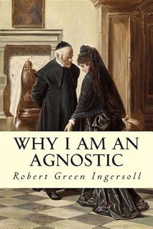 Seller image for Why I Am an Agnostic for sale by GreatBookPrices