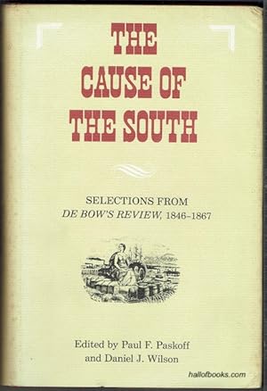 Seller image for The Cause Of The South: Selections From 'De Bow's Review' 1846-1867 for sale by Hall of Books