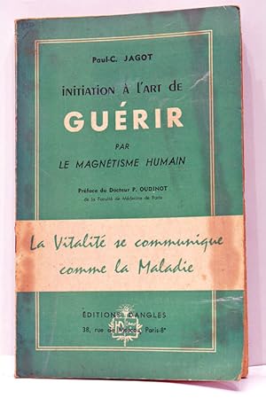 Imagen del vendedor de Initiation  l'art de Gurir par le Magntisme Humain. Prface du Docteur P. Oudinot de la Facult de Mdecine de Paris. a la venta por ltimo Captulo S.L.